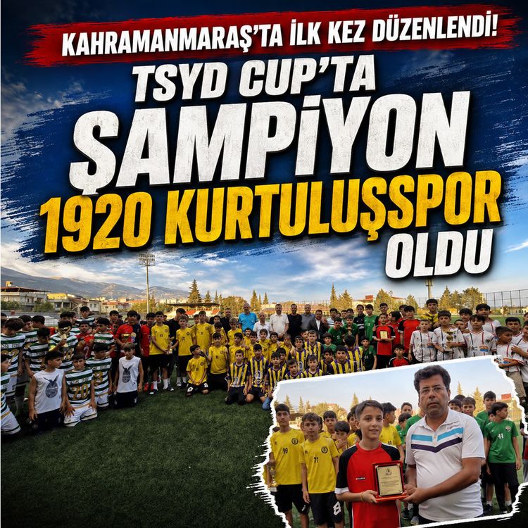 Kahramanmaraş'ta TSYD Cup heyecanı: Şampiyon 1920 Kurtuluşspor