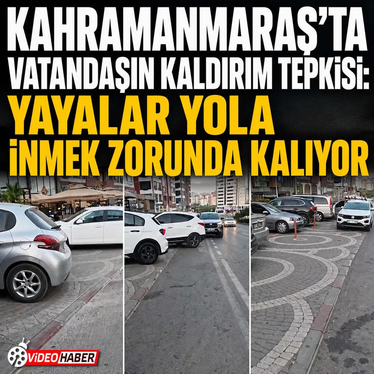Kahramanmaraş’ta vatandaşın kaldırım tepkisi: Yayalar yola inmek zorunda kalıyor