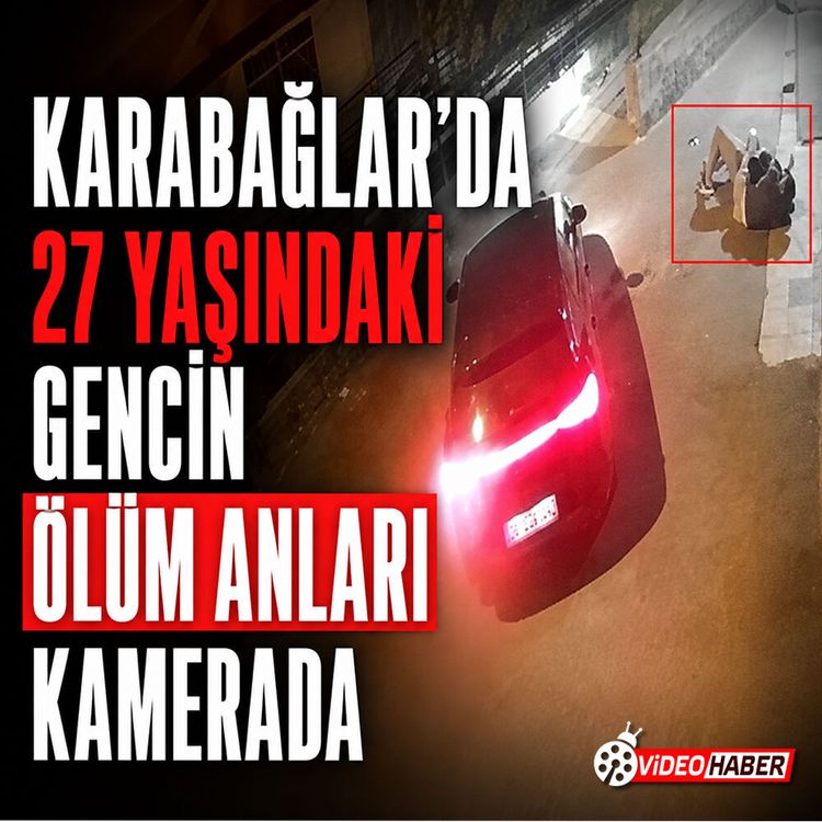 Karabağlar’da 27 yaşındaki gencin ölüm anları kamerada