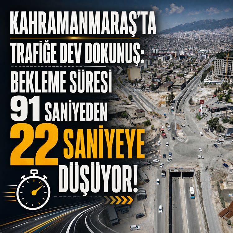 Kahramanmaraş’ta trafiğe dev dokunuş: Bekleme süresi 91 saniyeden 22 saniyeye düşüyor!