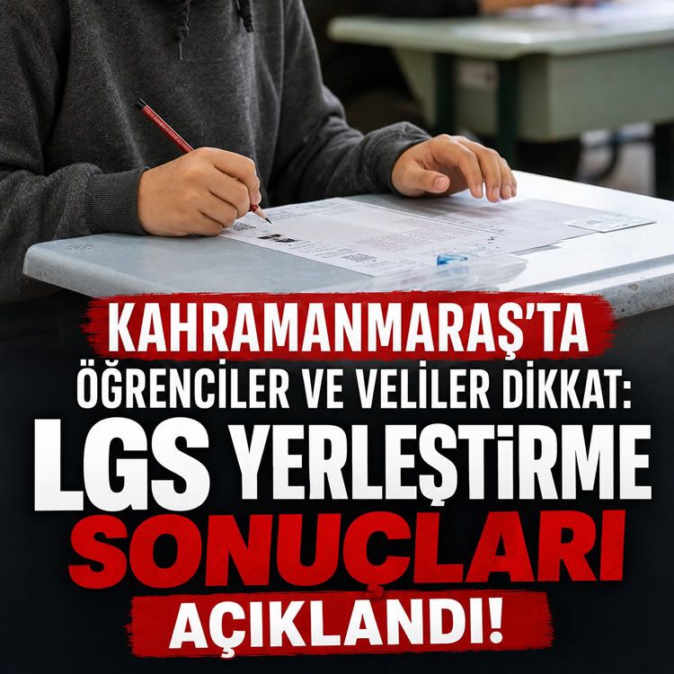 Kahramanmaraş'ta öğrenciler ve veliler dikkat: LGS yerleştirme sonuçları açıklandı!