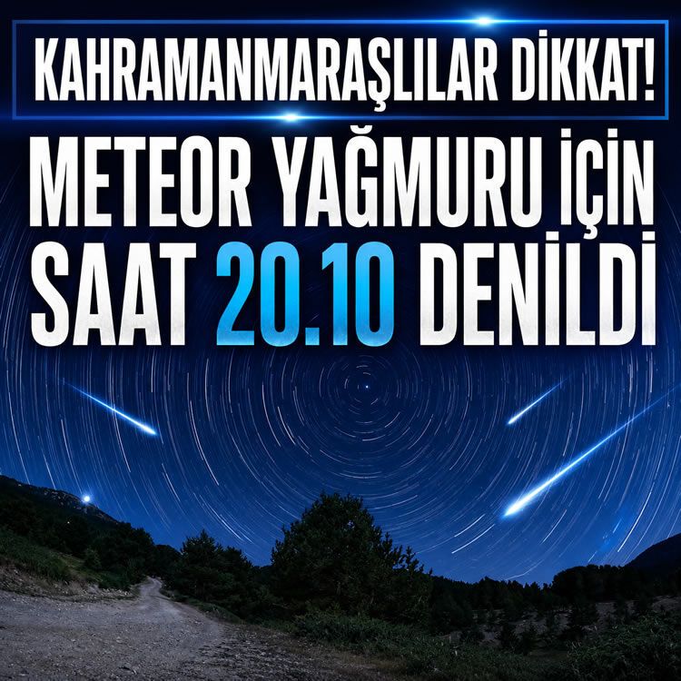 Kahramanmaraşlılar dikkat! Meteor yağmuru için saat 20.10 denildi