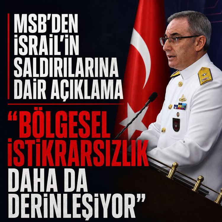 MSB'den İsrail'in saldırılarına dair açıklama "Bölgesel istikrarsızlığı daha da derinleşiyor"