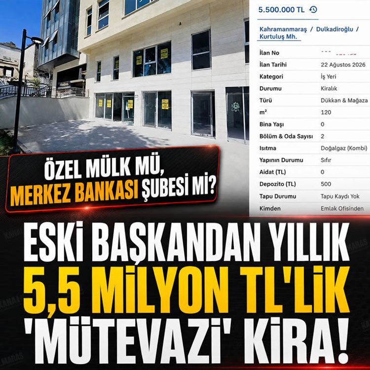Özel mülk mü, merkez bankası şubesi mi? Kahramanmaraş'ta eski başkandan yıllık 5,5 milyon TL'lik "Mütevazı" kira!