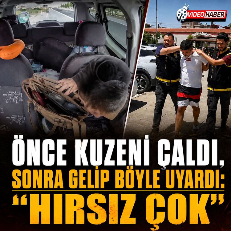 Önce kuzeni çaldı, sonra gelip böyle uyardı: “Hırsız çok”