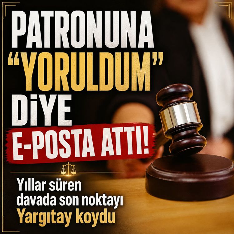 Patronuna 'yoruldum' diye e-posta atan işçiye Yargıtay'dan kötü haber