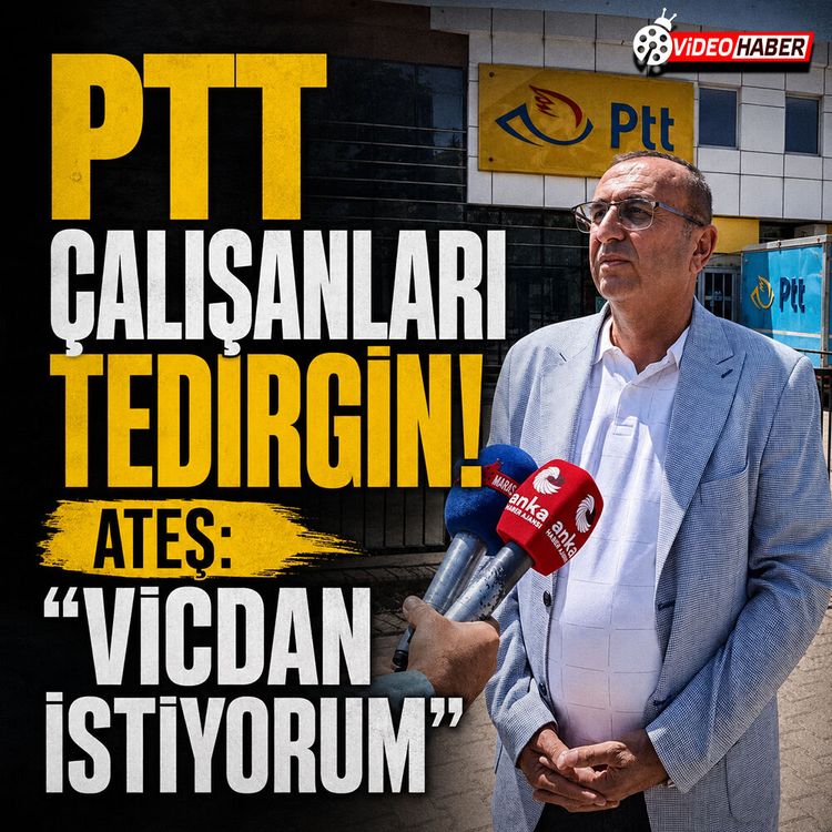 PTT çalışanları tedirğin! Ateş: "Vicdan istiyorum"