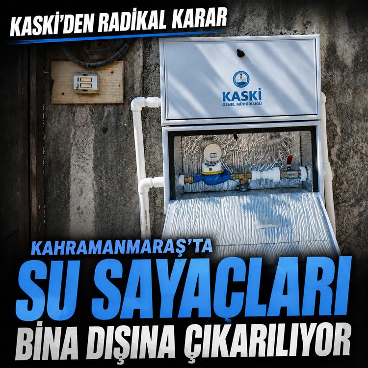 KASKİ’den radikal karar: Kahramanmaraş’ta su sayaçları bina dışına çıkarılıyor