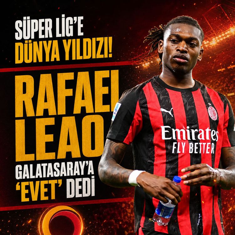 Süper Lig’e Dünya yıldızı: Rafael Leao Galatasaray’a 'Evet' dedi