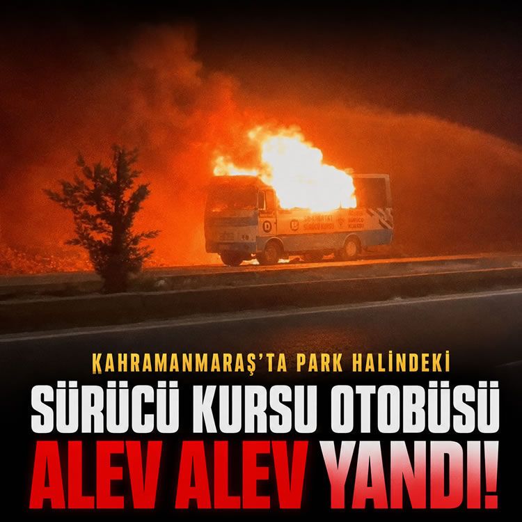 Kahramanmaraş'ta Kuzey Çevre Yolu'nda park halindeki sürücü kursu otobüsü alev alev yandı