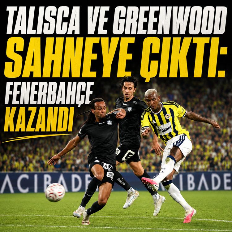 Talisca ve Greenwood sahneye çıktı: Fenerbahçe kazandı