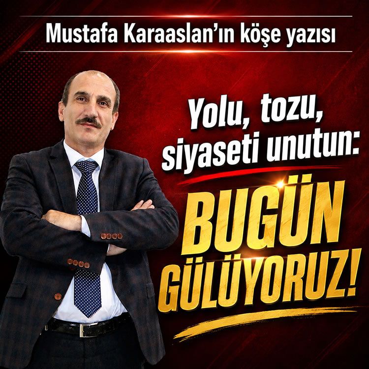Yolu, tozu, siyaseti unutun: Bugün gülüyoruz!