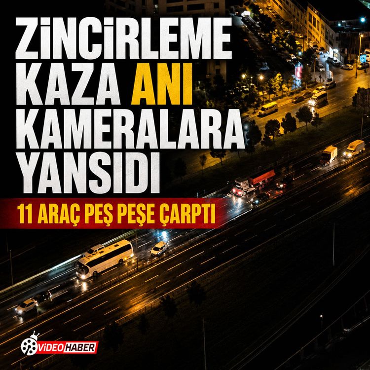 Zincirleme kaza anı kameralara yansıdı: 11 araç peş peşe çarptı
