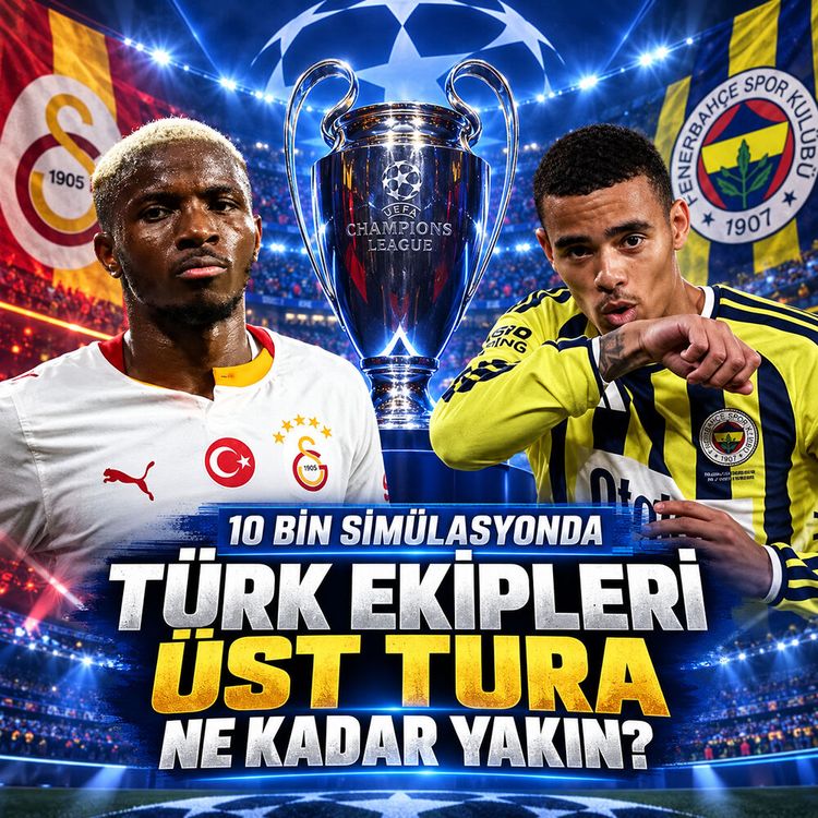 10 bin simülasyonda şampiyonlar ligi senaryosu: Türk ekipleri üst tura ne kadar yakın?