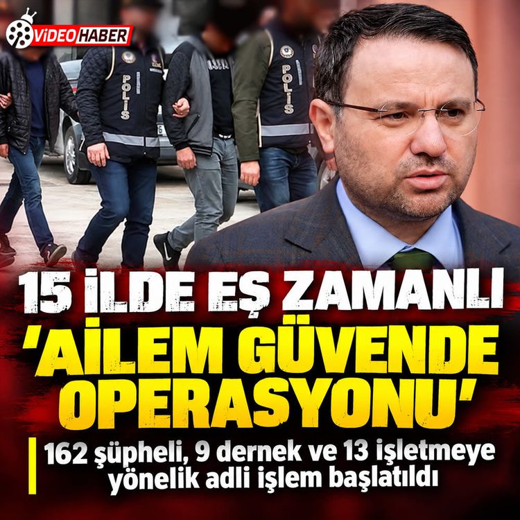 15 ilde “Ailem Güvende” operasyonu: 162 şüpheli