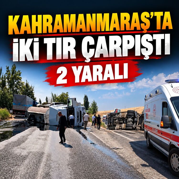 Kahramanmaraş'ta feci kaza: Dev araçlar çarpıştı, 2 sürücü yaralı