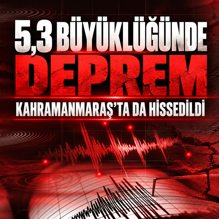 5,3 büyüklüğünde deprem: Kahramanmaraş'ta da hissedildi