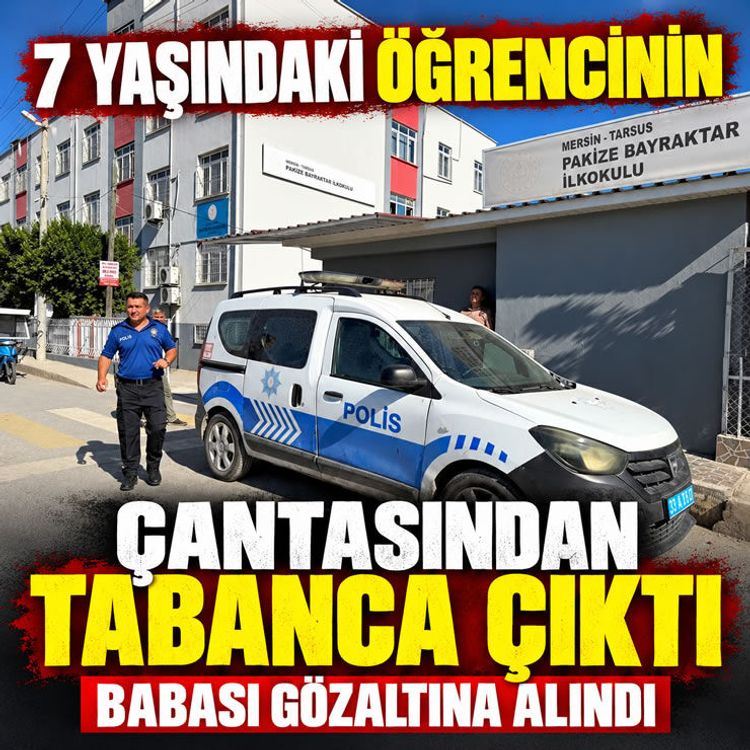 Mersin Tarsus'ta 7 yaşındaki öğrencinin çantasından silah çıktı, baba gözaltına alındı