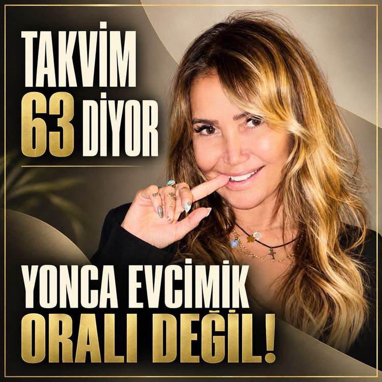 Takvim 63 diyor ama Yonca Evcimik oralı değil!