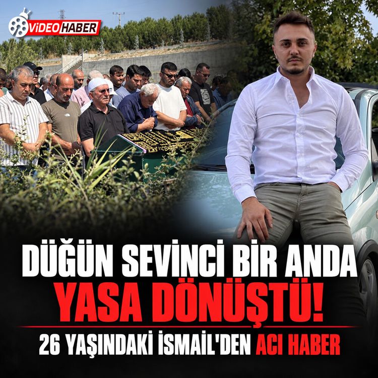 Düğün sevinci bir anda yasa dönüştü! 26 yaşındaki İsmail’den acı haber