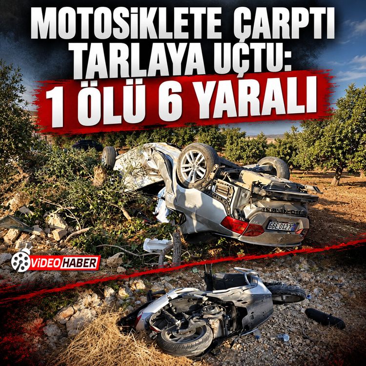 Motosiklete çarptı tarlaya uçtu: 1 ölü 6 yaralı
