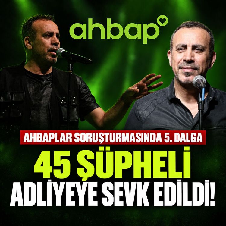 "Ahbaplar" soruşturmasında 5. dalga: 45 şüpheli adliyeye sevk edildi