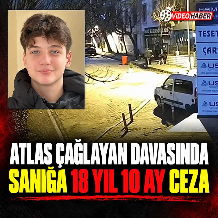 Atlas Çağlayan davasında sanığa 18 yıl 10 ay ceza