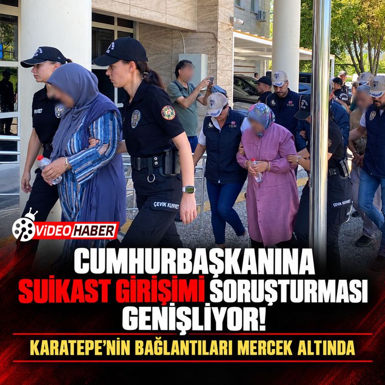Cumhurbaşkanına suikast girişimi soruşturması genişliyor: Karatepe'nin bağlantıları mercek altında