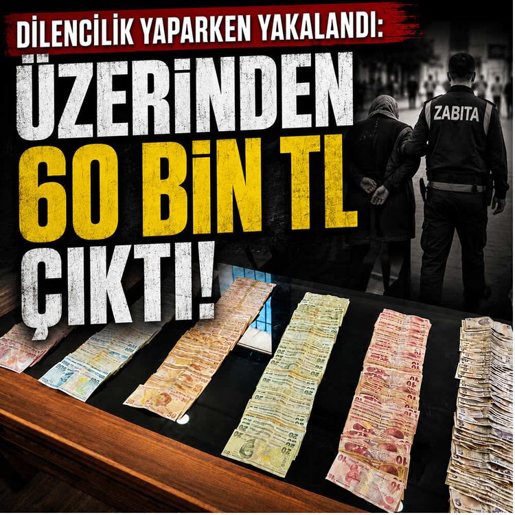 Dilencilik yaparken yakalandı: Üzerinden 60 bin TL çıktı