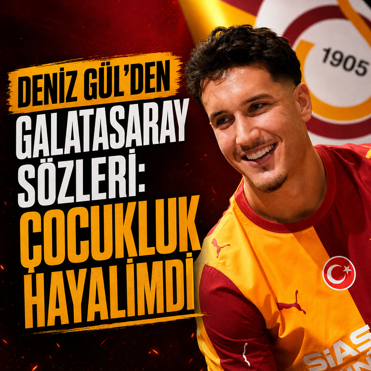 Deniz Gül’den Galatasaray sözleri: Çocukluk hayalimdi