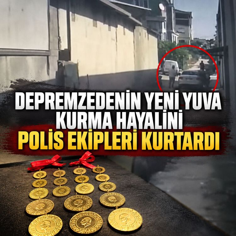 Depremzedenin yeni yuva kurma hayalini polis ekipleri kurtardı