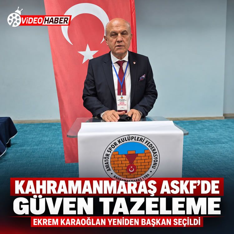 Kahramanmaraş ASKF’de güven tazeleme: Ekrem Karaoğlan yeniden başkan seçildi