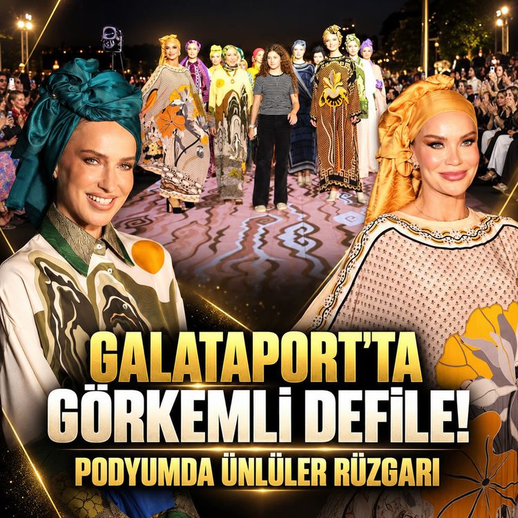 Galataport'ta görkemli defile! Podyumda ünlüler rüzgarı