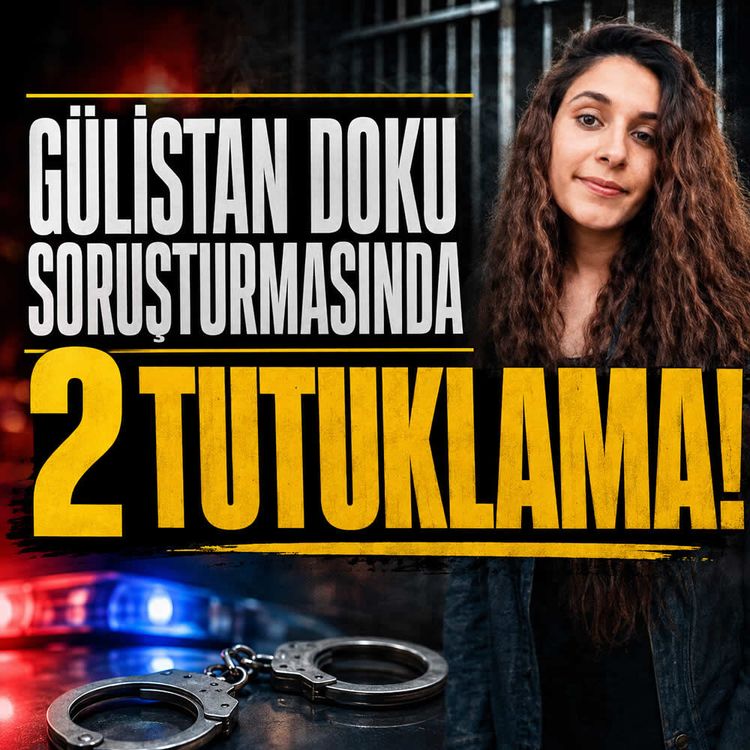 Gülistan Doku soruşturmasında 2 tutuklama!