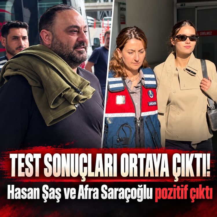 Hasan Şaş ve Afra Saraçoğlu’nun test sonuçları belli oldu