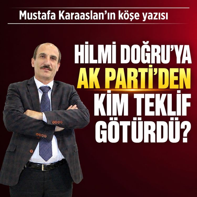 Hilmi Doğru'ya AK Parti'den kim teklif götürdü?