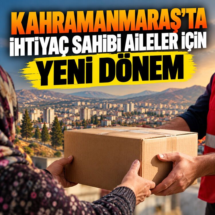 Kahramanmaraş’ta ihtiyaç sahibi aileler için yeni sosyal yardım modeli