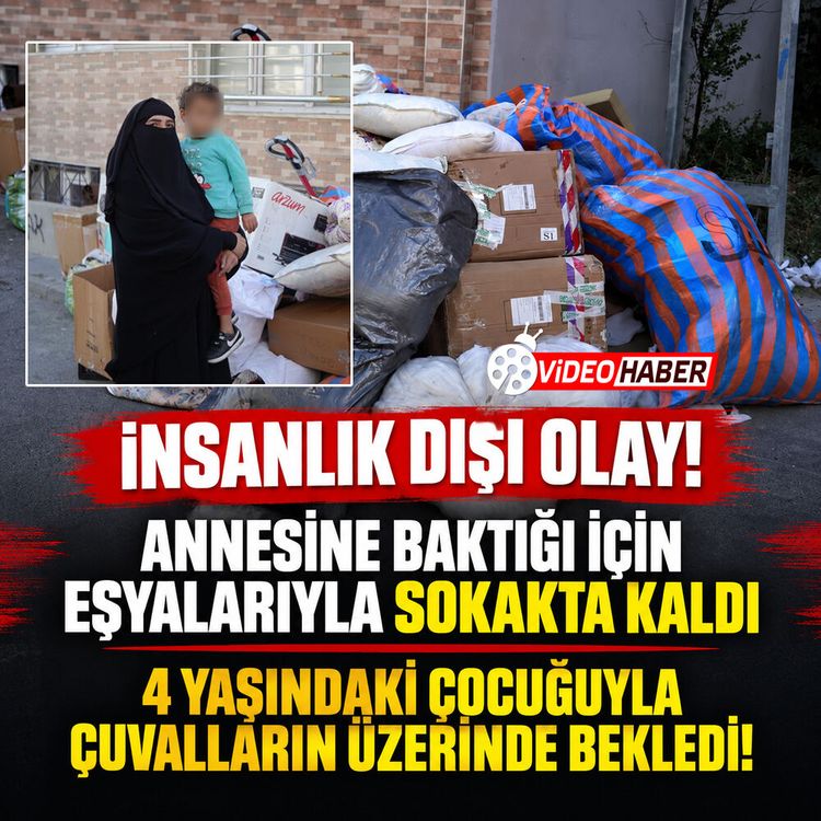 İnsanlık dışı olay: Annesine baktığı için eşyalarıyla sokakta kaldı!