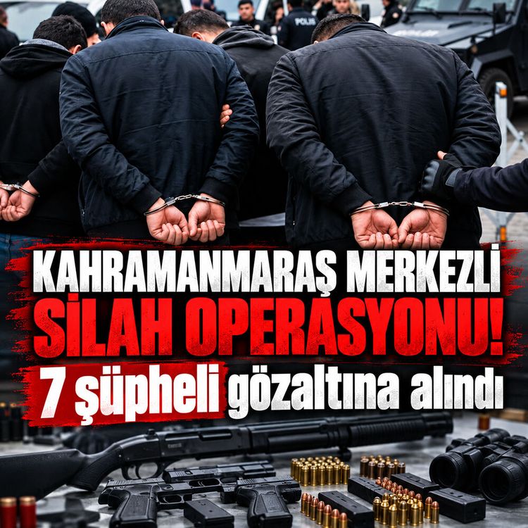 Kahramanmaraş merkezli silah operasyonu: 7 gözaltı