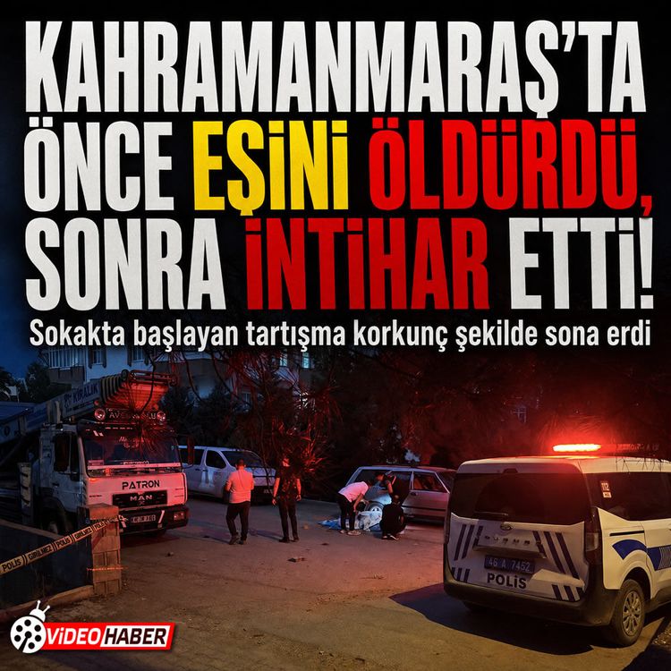Kahramanmaraş’ta aile içi tartışma ölümle sonuçlandı