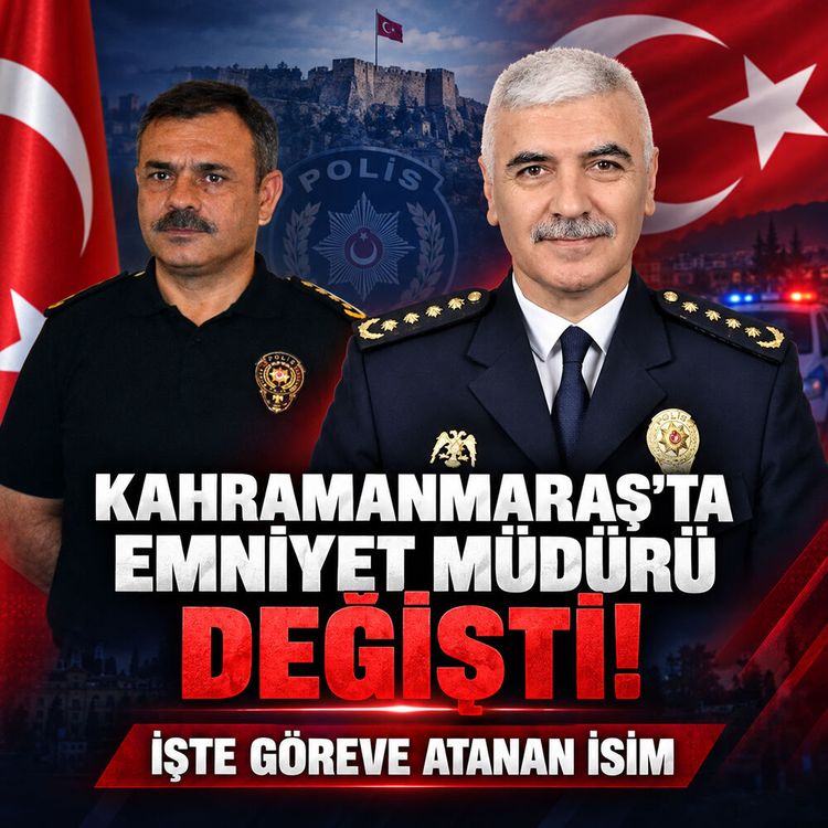 Kahramanmaraş’ta Emniyet Müdürü değişti! İşte göreve atanan isim