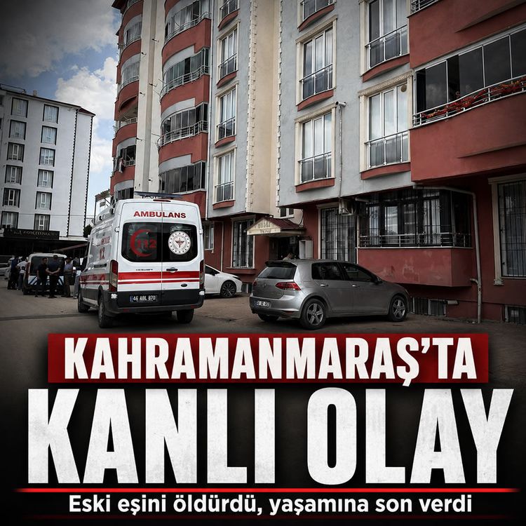 Kahramanmaraş’ta eski eşini öldürdü, yaşamına son verdi