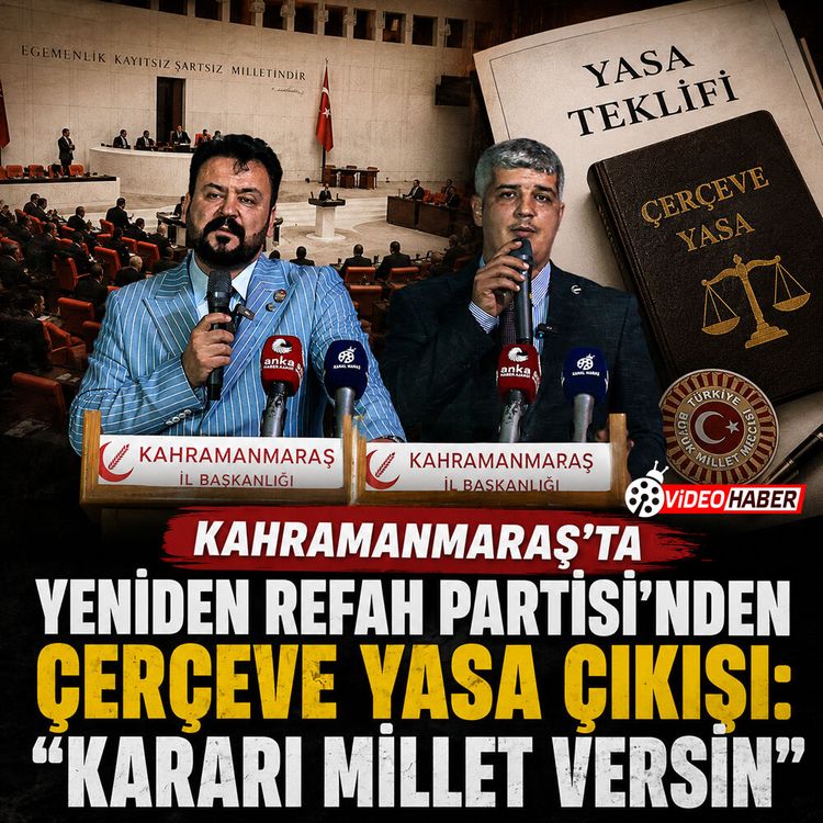 Kahramanmaraş’ta YRP’den çerçeve yasa çıkışı: "Kararı millet versin"