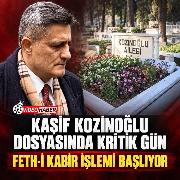 Kaşif Kozinoğlu dosyasında kritik gün: Feth-i Kabir işlemi başlıyor