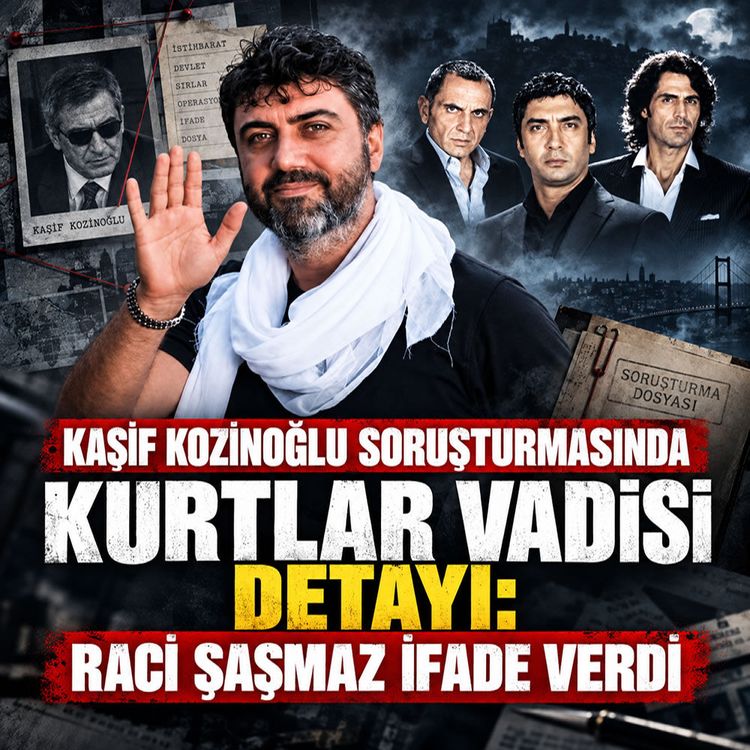 Kaşif Kozinoğlu soruşturmasında Kurtlar Vadisi detayı: Raci Şaşmaz ifade verdi