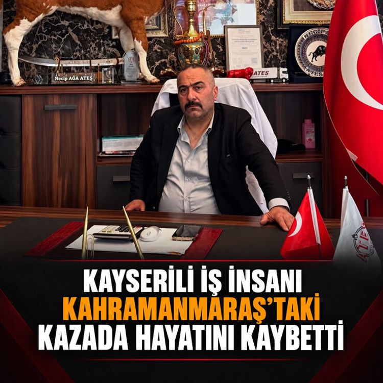 Kayserili iş insanı Kahramanmaraş’taki trafik kazasında yaşamını yitirdi