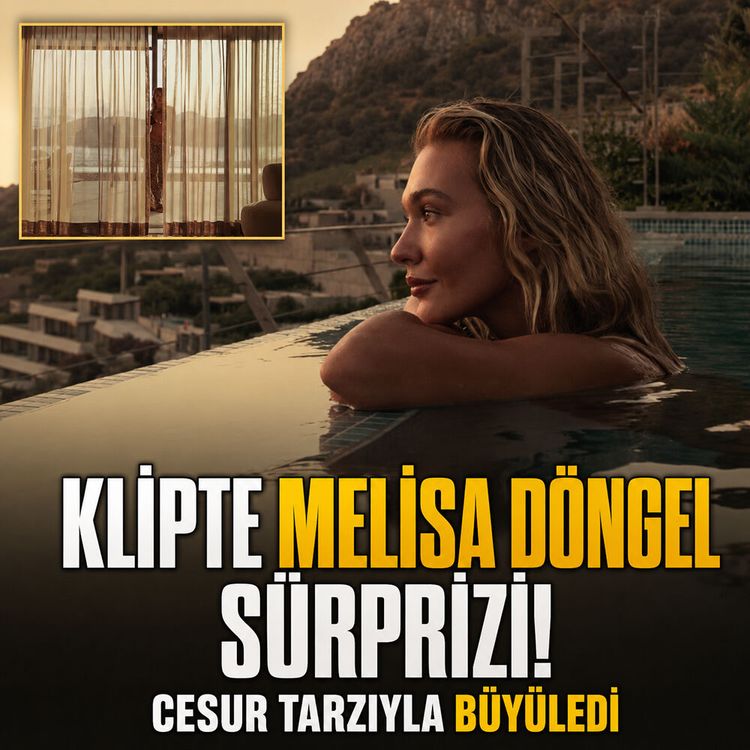 Klipte Melisa Döngel sürprizi! Cesur tarzıyla büyüledi