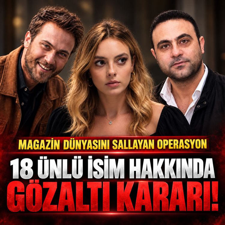 Magazin dünyasını sallayan operasyon: 18 ünlü isim hakkında gözaltı kararı!