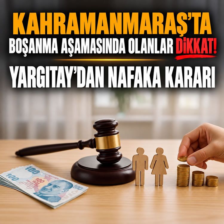Kahramanmaraş’ta boşanma aşamasında olanlar dikkat! Geliri denk olana nafaka yok