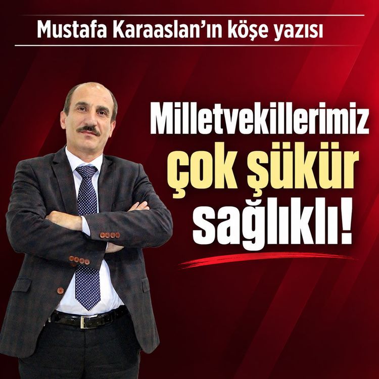 Milletvekillerimiz çok şükür sağlıklı!